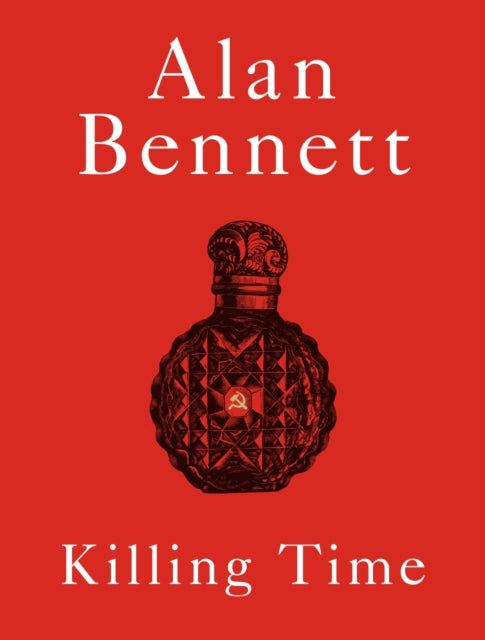 Killing Time : A Sunday Times Bestselling 'pitch-perfect' (Observer) treat for winter. - Alan Bennett