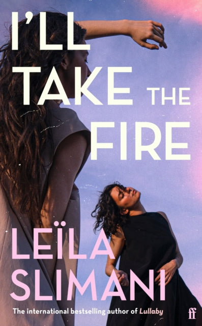 I'll Take the Fire : The daring new novel from the international bestselling author - Sam Taylor
