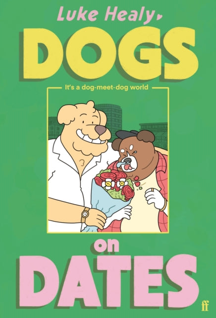 Front cover of Dogs on Dates by Luke Healy, hardback