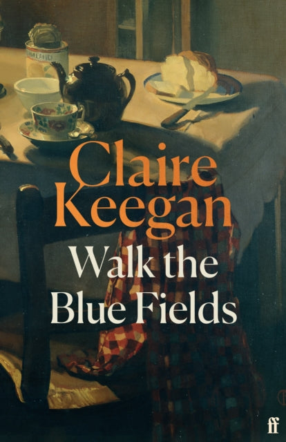 Walk the Blue Fields : 'Pure magic.' Colm Toibin - Claire Keegan
