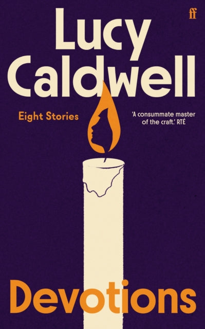 Devotions : `One of the finest short story writers at work today.' Wendy Erskine - Lucy Caldwell