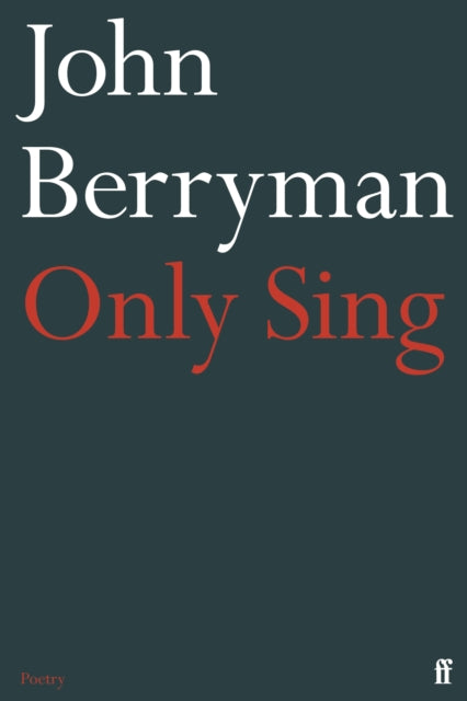 Only Sing : 152 Uncollected Dream Songs - John Berryman