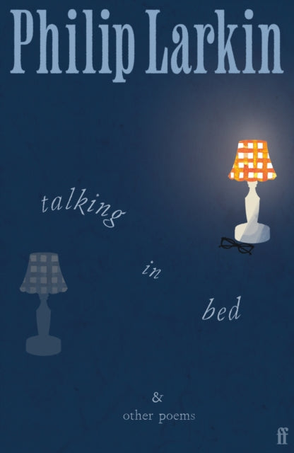 Talking in Bed : And other Poems - Philip Larkin