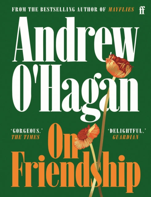 On Friendship : From the author of the Sunday Times bestseller Caledonian Road - Andrew O'Hagan