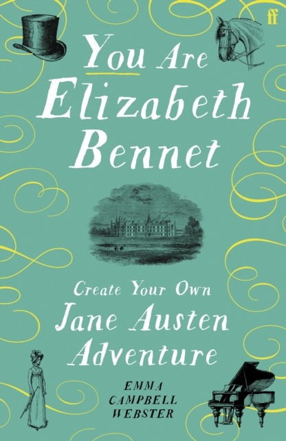 You Are Elizabeth Bennet : Create Your Own Jane Austen Adventure (Joanna Lumley: 'Perfect for Jane-ites like myself') - Emma Campbell Webster