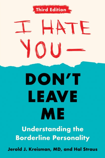 I Hate You - Don't Leave Me: Third Edition : Understanding the Borderline Personality