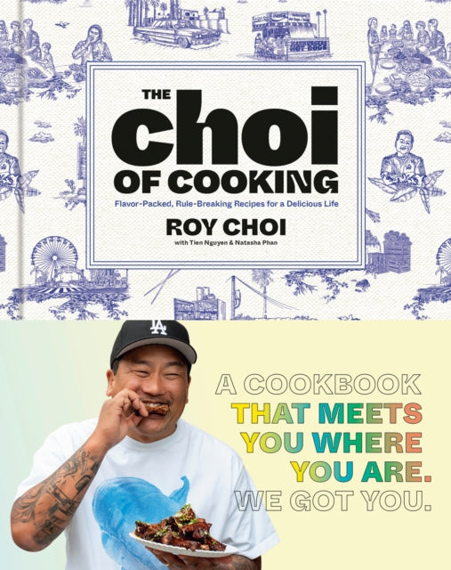 The Choi of Cooking : Flavor-Packed, Rule-Breaking Recipes for a Delicious Life: A Cookbook - Tien Nguyen