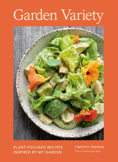 Garden Variety : Plant-Focused Recipes Inspired by My Garden - Timothy Pakron