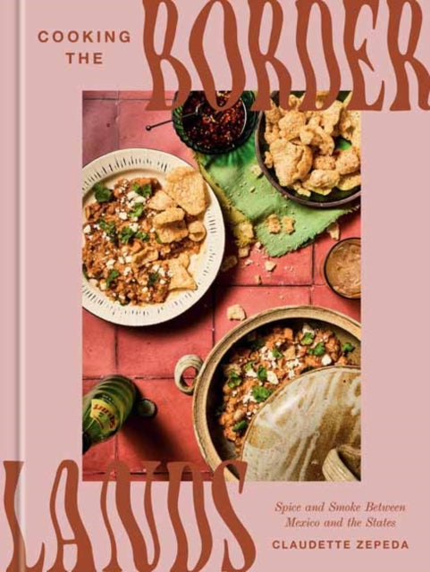 Front cover of Cooking the Borderlands by Claudette Zepeda, hardback