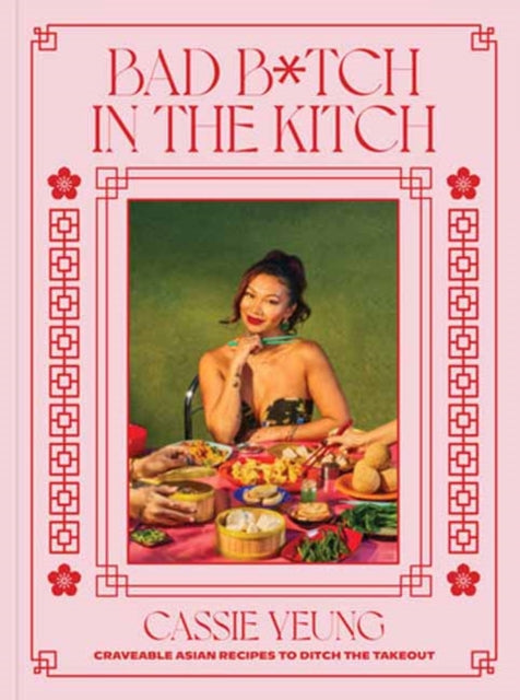 Bad B*tch in the Kitch : Craveable Asian Recipes to Ditch the Takeout: A Cookbook
