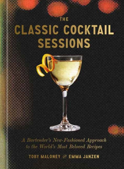 Front cover of The Classic Cocktail Sessions by Toby Maloney, hardback