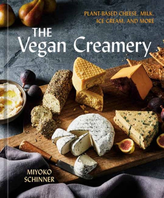 The Vegan Creamery : Plant-Based Cheese, Milk, Ice Cream, and More (A Cookbook) - Miyoko Schinner