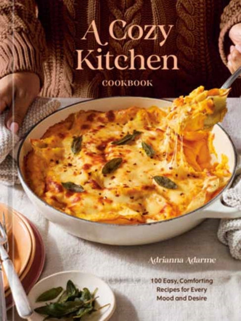 A Cozy Kitchen Cookbook : 100 Easy, Comforting Recipes for Every Mood and Desire - Adrianna Adarme