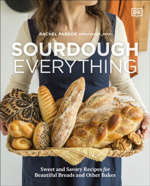 Sourdough Everything : Sweet and Savory Recipes for Beautiful Breads and Other Bakes - Rachel Pardoe