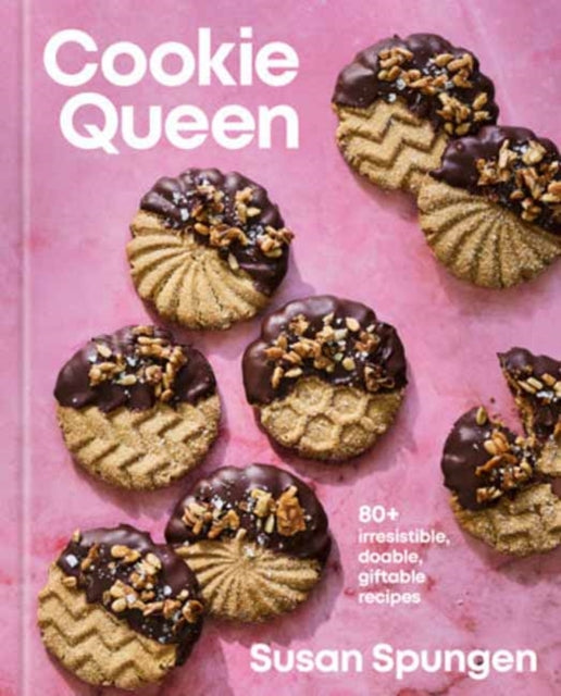 Cookie Queen : 80+ Irresistible, Doable, Giftable Recipes - Susan Spungen