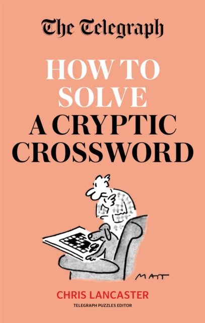 The Telegraph: How To Solve a Cryptic Crossword : Mastering cryptic crosswords made easy - Telegraph Media Group Ltd