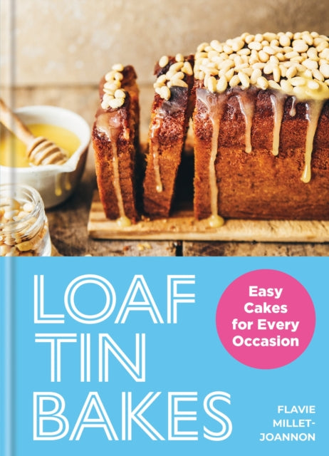 Loaf Tin Bakes : Easy Cakes for Every Occasion - Flavie Millet-Joannon