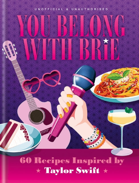 You Belong with Brie : 60 Recipes Inspired by Taylor Swift, for Any Era