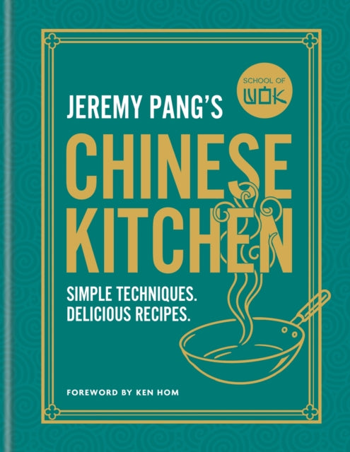School of Wok: Jeremy Pang's Chinese Kitchen : Simple techniques and recipes to enjoy delicious Chinese food at home - Jeremy Pang