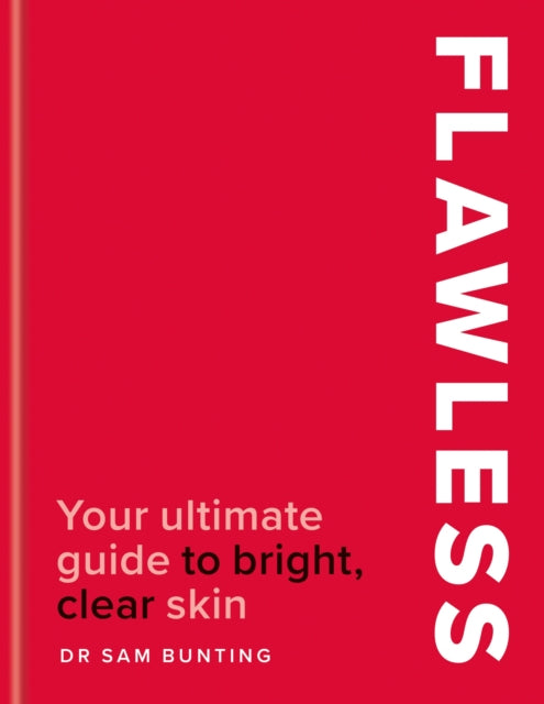 Flawless : Your ultimate guide to bright, clear skin - Dr Sam Bunting