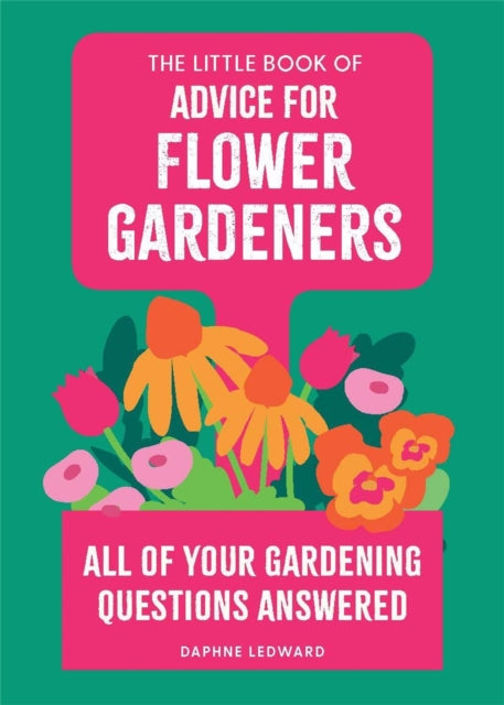 Front cover of The Little Book of Advice for Flower Gardeners by Daphne Ledward, paperback