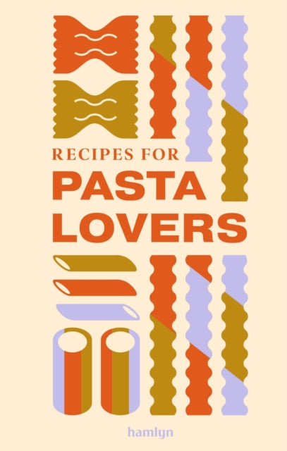 Recipes for Pasta Lovers : A collection of timeless and trusted recipes - Hamlyn