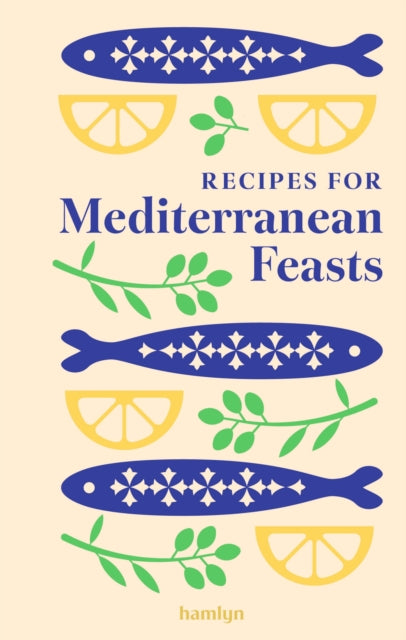 Recipes for Mediterranean Feasts : A collection of timeless and trusted recipes - Hamlyn