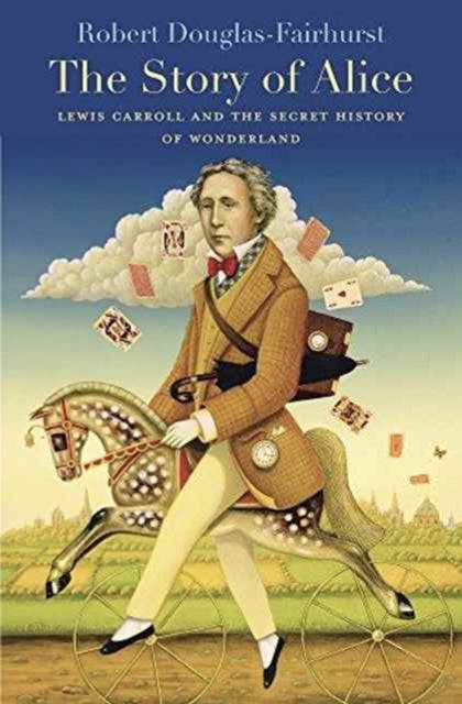 The Story of Alice : Lewis Carroll and the Secret History of Wonderland - Robert Douglas-Fairhurst
