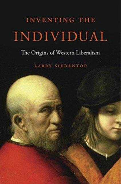 Inventing the Individual : The Origins of Western Liberalism - Larry Siedentop