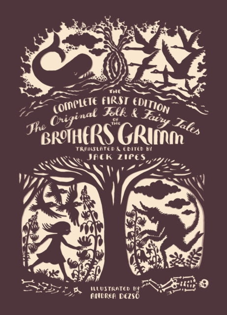 The Original Folk and Fairy Tales of the Brothers Grimm : The Complete First Edition - Wilhelm Grimm