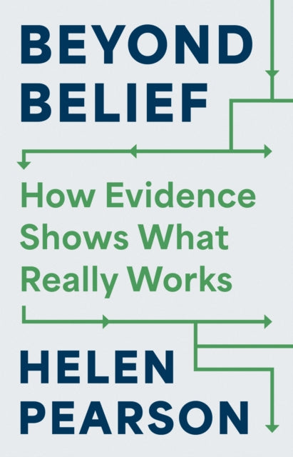 Beyond Belief : How Evidence Shows What Really Works - Helen Pearson