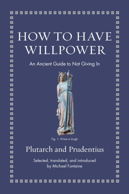How to Have Willpower : An Ancient Guide to Not Giving In - Prudentius
