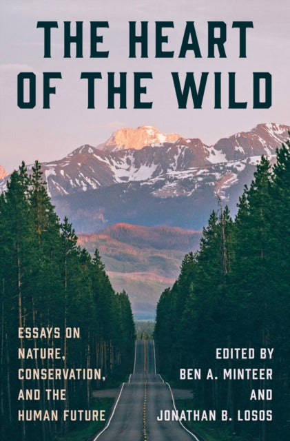 The Heart of the Wild : Essays on Nature, Conservation, and the Human Future - Jonathan B. Losos