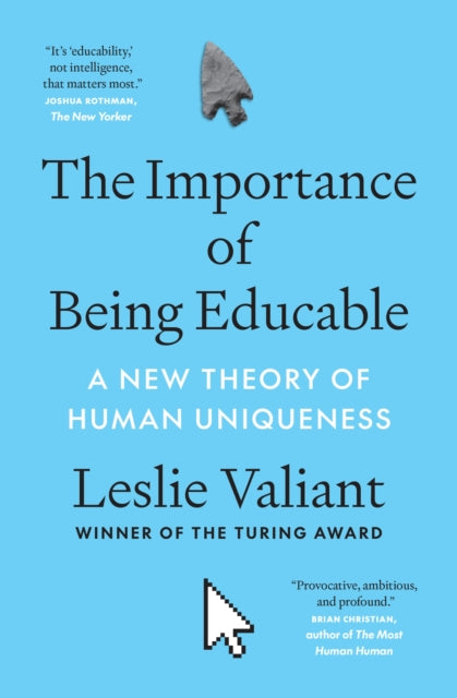 The Importance of Being Educable : A New Theory of Human Uniqueness - Leslie Valiant