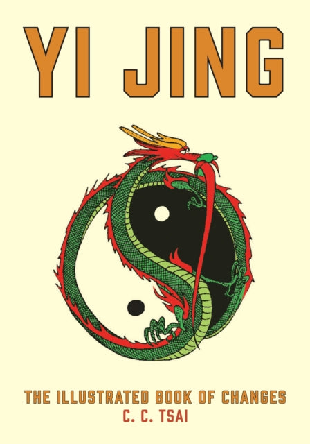 Yi Jing: The Illustrated Book of Changes - C.C. Tsai