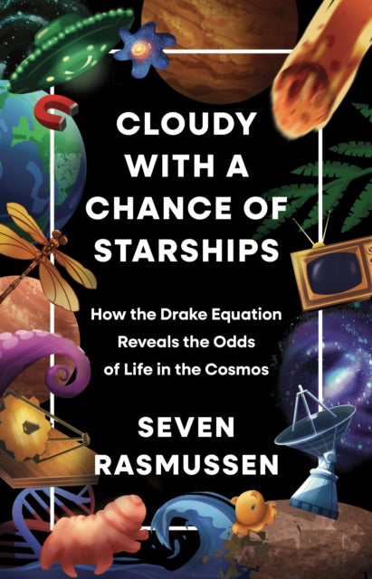 Cloudy with a Chance of Starships : How the Drake Equation Reveals the Odds of Life in the Cosmos - Seven Rasmussen