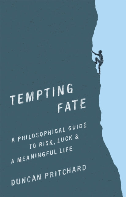 Tempting Fate : A Philosophical Guide to Risk, Luck, and a Meaningful Life - Duncan Pritchard