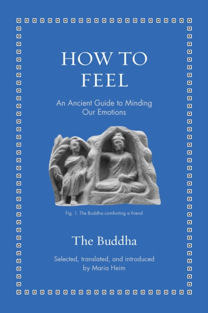How to Feel : An Ancient Guide to Minding Our Emotions - The Buddha