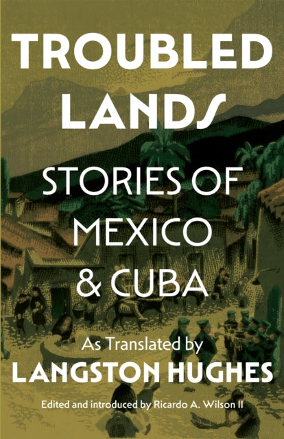 Troubled Lands : Stories of Mexico and Cuba as Translated by Langston Hughes - Ricardo Wilson II