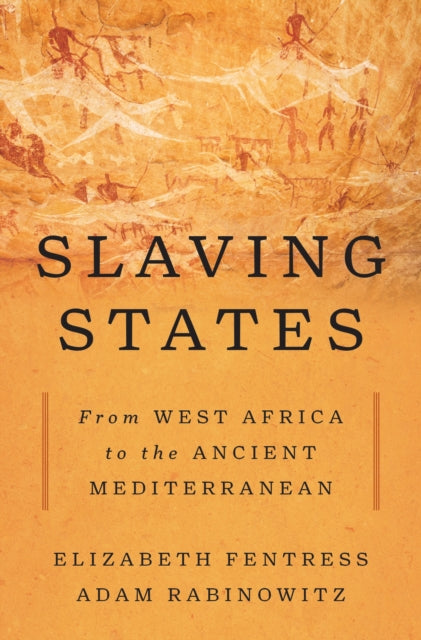 Slaving States : From West Africa to the Ancient Mediterranean - Elizabeth Fentress