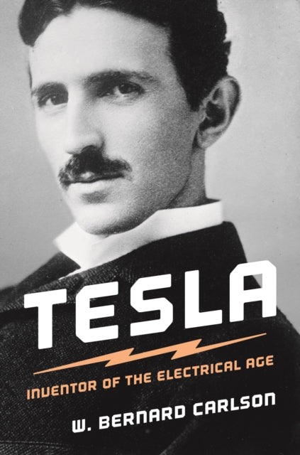 Tesla : Inventor of the Electrical Age - W.Bernard Carlson