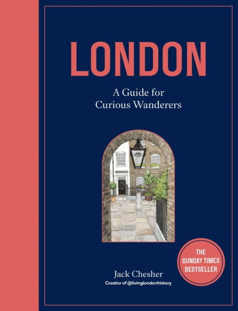 London: A Guide for Curious Wanderers : The Sunday Times Bestseller - Jack Chesher