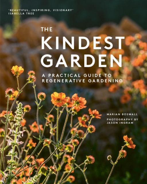 The Kindest Garden : A Practical Guide to Regenerative Gardening - Jason Ingram
