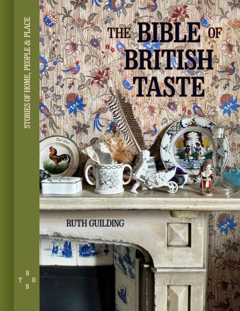 The Bible of British Taste : Stories of Home, People and Place - Ruth Guilding