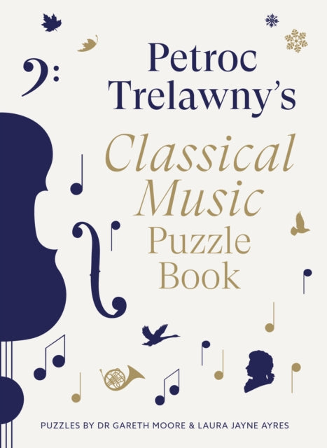 Petroc Trelawny's Classical Music Puzzle Book : A world of music brought to life in eighty works, puzzles and conundrums - Laura Jayne Ayres