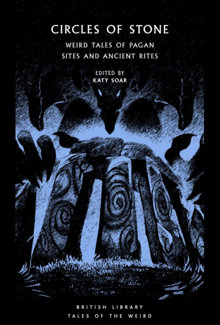 Circles of Stone : Weird Tales of Pagan Sites and Ancient Rites - Katy Soar