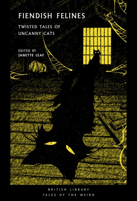 Fiendish Felines : Twisted Tales of Uncanny Cats - Janette Leaf