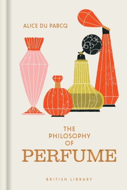 The Philosophy of Perfume - Alice du Parcq