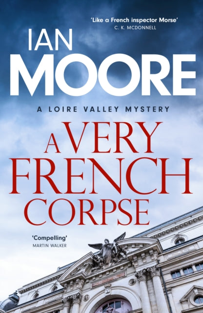 A Very French Corpse : A slickly plotted murder mystery set in France's Loire Valley - Ian Moore
