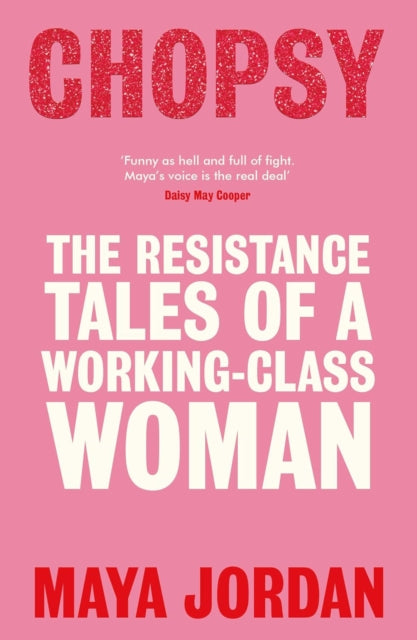 Chopsy : The Resistance Tales of a Working-Class Woman - Maya Jordan